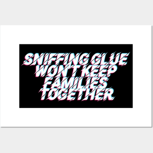 Sniffing Glue Won't Keep Families Together Posters and Art